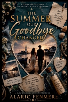 The Summer Our Goodbye Changed: A Tender Romance About the Love That Wasn't Ready to End
