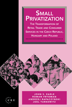 Hardcover Small Privatization: The Transformation of Retail Trade and Consumer Services in the Czech Republic, Hungary and Poland Book