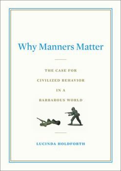 Hardcover Why Manners Matter: The Case for Civilized Behavior in a Barbarous World Book