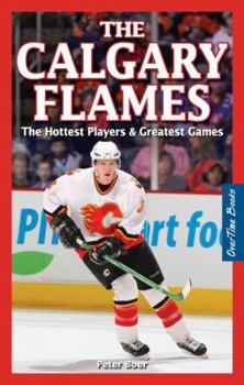 Paperback The Calgary Flames: The Hottest Players & Greatest Games Book