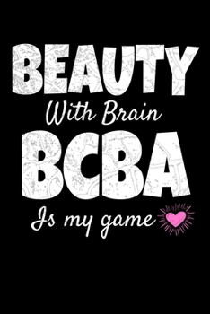 Paperback Beauty With Brain BCBA Is My Game: Behavior Analyst Journal Gift For Board Certified Behavior Analysis BCBA Specialist, BCBA-D ABA BCaBA RBT (Blank Li Book