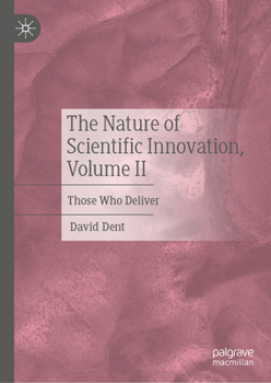 Hardcover The Nature of Scientific Innovation, Volume II: Those Who Deliver Book