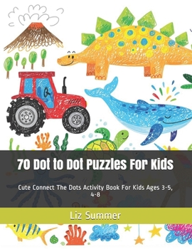 Paperback 70 Dot to Dot Puzzles For Kids: Cute Connect The Dots Activity Book For Kids Ages 3-5, 4-8 Book