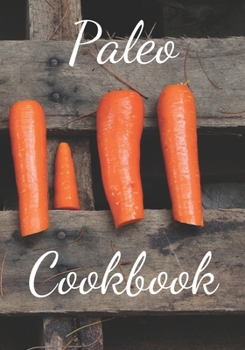 Paleo Cookbook: Make Your Own Healthy Recipe Book, Cooking Dishes For Beginners, 7x10, 100 pages