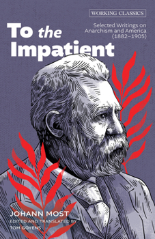 To the Impatient: Selected Writings on Anarchism and America (1882-1905)