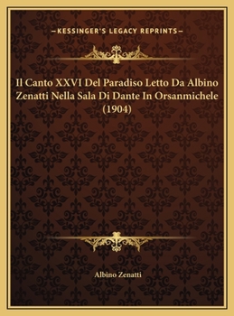Il Canto XXVI Del Paradiso Letto Da Albino Zenatti Nella Sala Di Dante In Orsanmichele (1904)