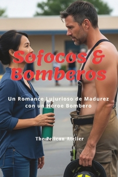 Paperback Sofocos & Bomberos: Un romance lujurioso de madurez con un héroe bombero Book