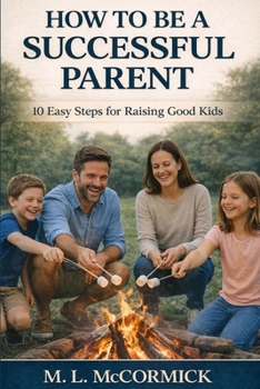 Paperback How to be a Successful Parent - 10 Easy Steps for Raising Good Kids Book