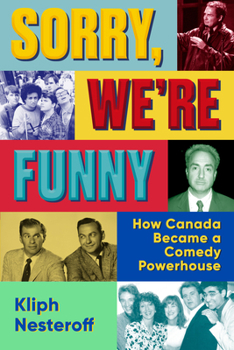 Hardcover Sorry, We're Funny: How Canada Became a Comedy Powerhouse Book