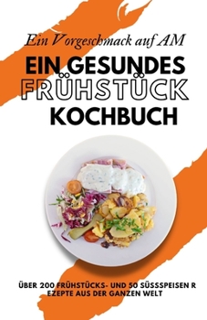Paperback Ein Vorgeschmack auf AM: Ein gesundes Frühstück Kochbuch [German] Book