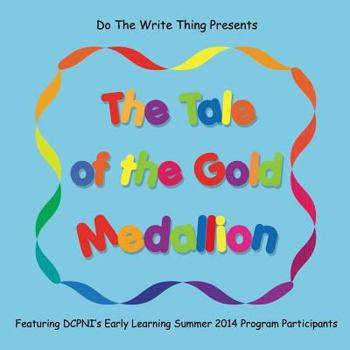 Paperback The Tale of the Gold Medallion: Featuring DCPNI's Early Learning Summer 2014 Program Participants Book