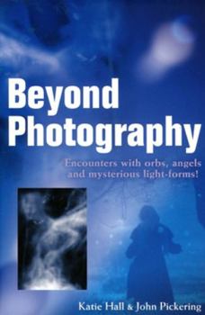 Paperback Beyond Photography: Encounters with Orbs, Angels and Light-Forms Book