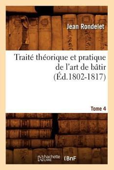 Paperback Traité Théorique Et Pratique de l'Art de Bâtir. Tome 4 (Éd.1802-1817) [French] Book