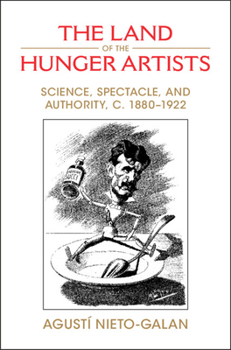 Hardcover The Land of the Hunger Artists: Science, Spectacle and Authority, C.1880-1922 Book