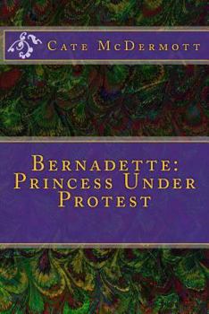 Paperback Bernadette: Princess Under Protest Book