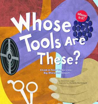 Paperback Whose Tools Are These?: A Look at Tools Workers Use - Big, Sharp, and Smooth Book