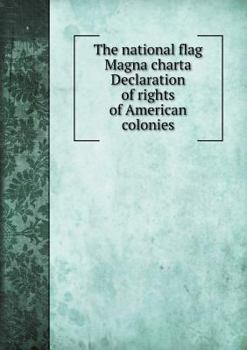 Paperback The national flag Magna charta Declaration of rights of American colonies Book