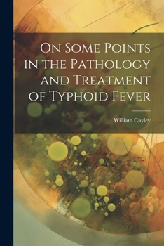 Paperback On Some Points in the Pathology and Treatment of Typhoid Fever Book