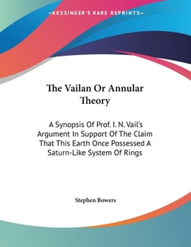 Paperback The Vailan Or Annular Theory: A Synopsis Of Prof. I. N. Vail's Argument In Support Of The Claim That This Earth Once Possessed A Saturn-Like System Book