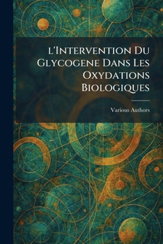 Paperback L'Intervention du Glycogene dans Les Oxydations Biologiques [French] Book