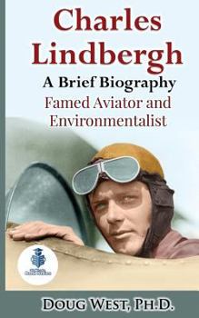 Paperback Charles Lindbergh: A Short Biography: Famed Aviator and Environmentalist Book