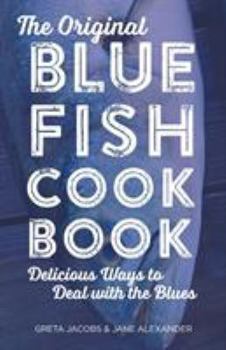 Paperback The Original Bluefish Cookbook: Delicious Ways to Deal with the Blues Book