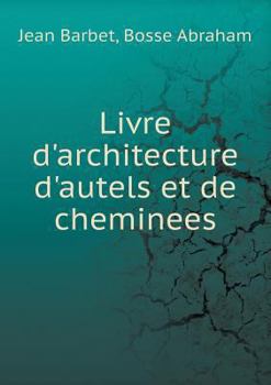 Paperback Livre d'architecture d'autels et de cheminees [French] Book