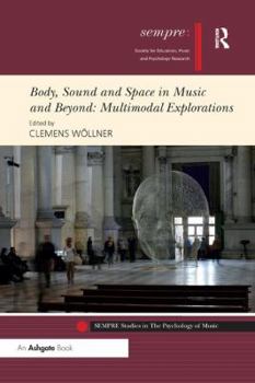 Paperback Body, Sound and Space in Music and Beyond: Multimodal Explorations Book