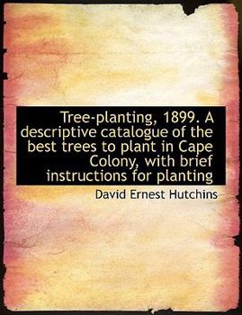 Paperback Tree-Planting, 1899. a Descriptive Catalogue of the Best Trees to Plant in Cape Colony, with Brief I [Large Print] Book