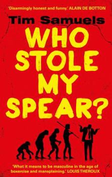 Paperback Who Stole My Spear?: How to Be a Man in the 21st Century Book