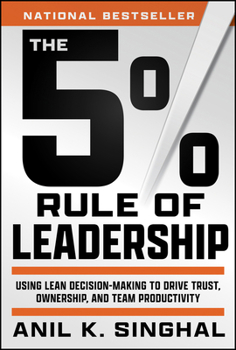 Hardcover The 5% Rule of Leadership: Using Lean Decision-Making to Drive Trust, Ownership, and Team Productivity Book