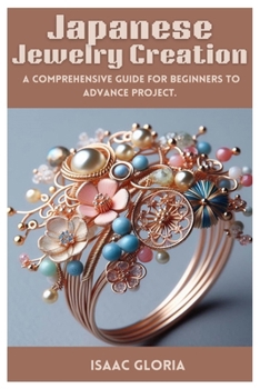 Paperback Japanese Jewelry Creation: A Comprehensive Guide for Beginners to Advance project. Book