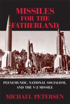 Hardcover Missiles for the Fatherland: Peenemünde, National Socialism, and the V-2 Missile Book