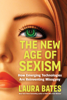 Hardcover The New Age of Sexism: How Emerging Technologies Are Reinventing Misogyny Book