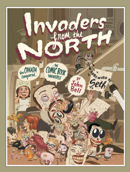 Hardcover Invaders from the North: How Canada Conquered the Comic Book Universe Book
