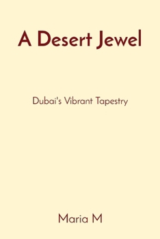 Paperback A Desert Jewel: Dubai's Vibrant Tapestry Book