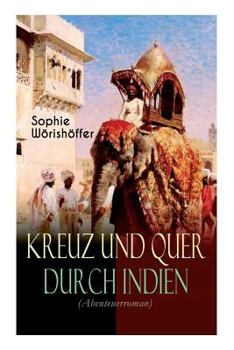 Paperback Kreuz und quer durch Indien (Abenteuerroman): Irrfahrten zweier junger deutscher Leichtmatrosen in der Indischen Wunderwelt [German] Book