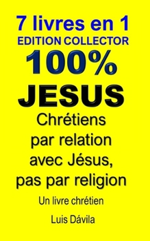 Paperback 100% Jesus: Chrétiens par relation avec Jésus, pas par religion [French] Book