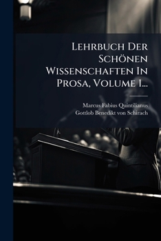 Paperback Lehrbuch Der Schönen Wissenschaften In Prosa, Volume 1... [German] Book