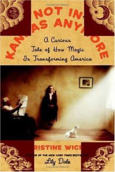 Hardcover Not in Kansas Anymore: A Curious Tale of How Magic Is Transforming America Book