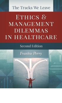 Paperback The Tracks We Leave: Ethics and Management Dilemmas in Healthcare, Second Edition Book