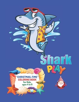 Paperback Shark Play: "CHRISTMAS-TIME" Coloring Book, Activity Book for Kids, Ages 4 to 8, Large 8"x11", Annual Festival, Present, Religious Book