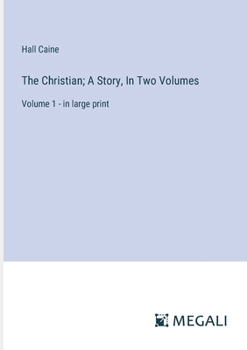 Paperback The Christian; A Story, In Two Volumes: Volume 1 - in large print Book