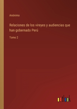 Paperback Relaciones de los vireyes y audiencias que han gobernado Perú: Tomo 2 [Spanish] Book