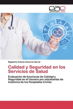 Calidad y Seguridad en los Servicios de Salud: Evaluación de funciones de Calidad y Seguridad en el Usuario por estudiantes de medicina de los Hospitales Civiles