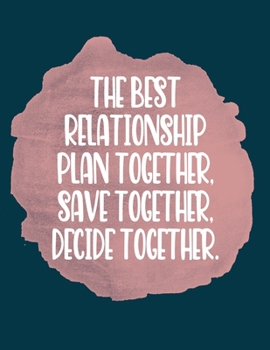 Paperback The Best Relationship Plan Together Save Together Decide Together: A couples Budget Planner Journal Diary - Expense and Bill Tracker - Debt Log Book