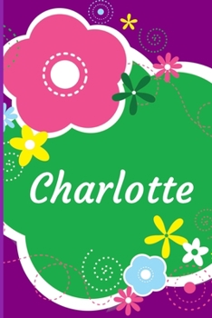 Paperback Charlotte: A Journal for Girls - Personalized with your Own Name! 6x9 inches, 110 lined pages. Book