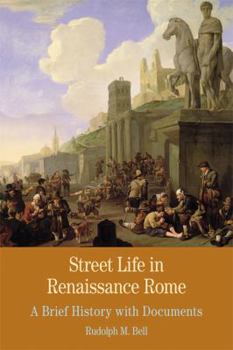 Paperback Street Life in Renaissance Rome: A Brief History with Documents Book