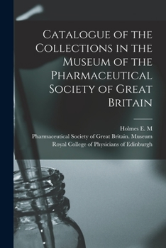 Paperback Catalogue of the Collections in the Museum of the Pharmaceutical Society of Great Britain Book