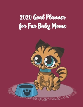 Paperback 2020 Goal Planner for Fur Baby Moms: Weekly Journal Planner and Calendar to Track Your Journey and Plan the Year Ahead with a Cat Themed Cover Book